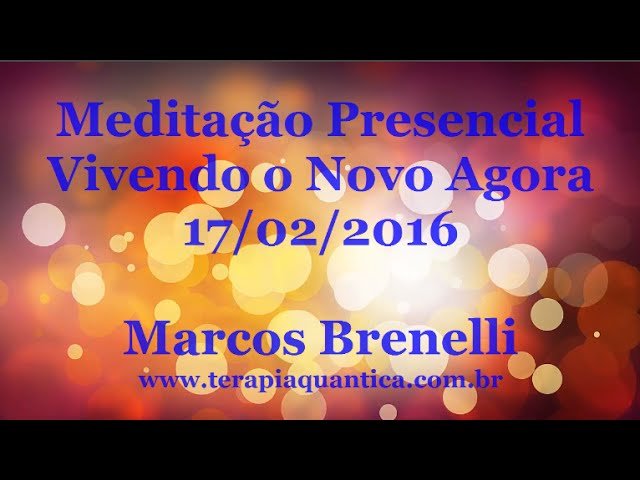Meditação Vivendo o Novo Agora 20160217